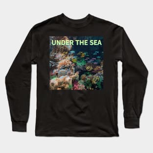 under the sea,blue sea,sea creatures,Turtle, puffer fish, starfish, shrimp, shark, tropical fish, sea horse, seaweed, sardines, squid, crabs, clams Long Sleeve T-Shirt